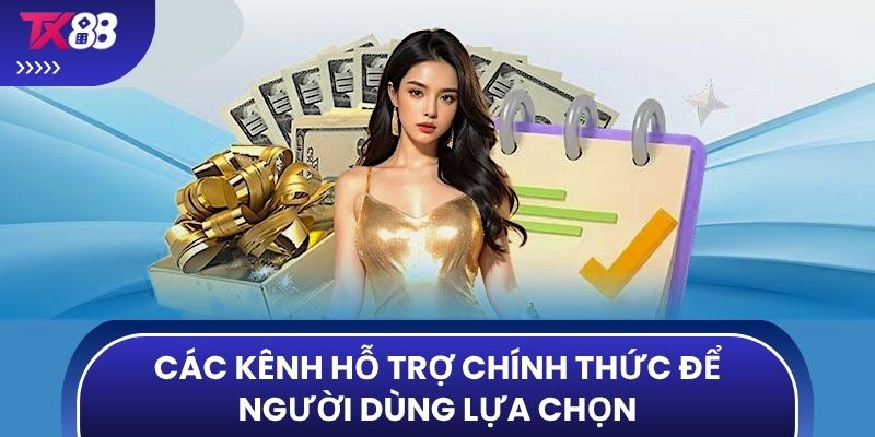 Các kênh hỗ trợ chính thức để người dùng lựa chọn