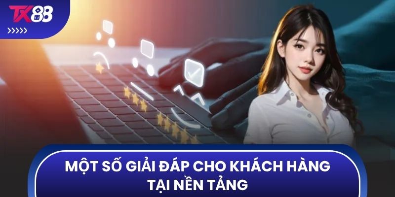 Một số giải đáp cho khách hàng tại nền tảng