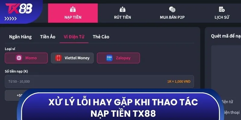 Xử lý lỗi hay gặp khi thao tác nạp tiền TX88